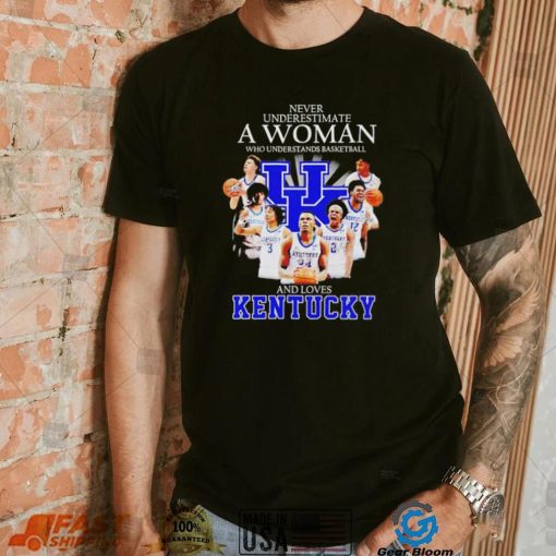 Never underestimate a woman who understands basketball and loves Kentucky T Shirt