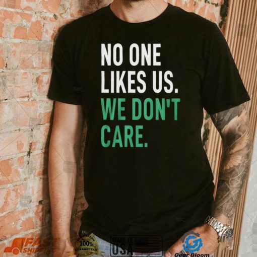 No One Likes Us We Don’t Care Shirt