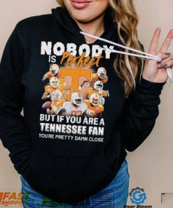 Nobody Is Perfect But If You Are A Tennessee Fan You’re Pretty Damn Close Shirt