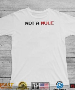 Not A Mule Shirt