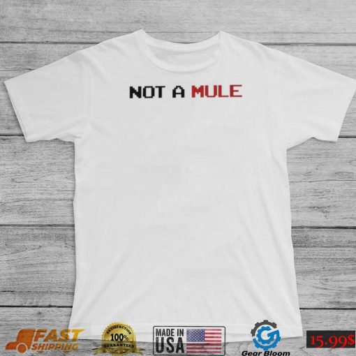 Not A Mule Shirt