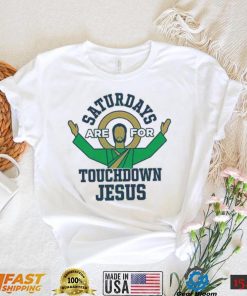 Notre Dame Fighting Irish Saturdays Are For Touchdown Jesus Shirt