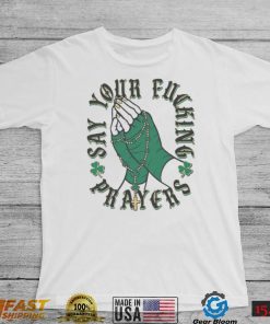 Notre Dame Fighting Irish Say Your Fucking Prayers Shirt