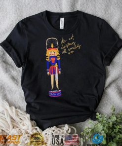 Nutcracker It’s not Christmas till somebody cries art shirt