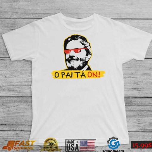 O Pai Ta On Meme Fora Bolsonaro Lula T Shirt