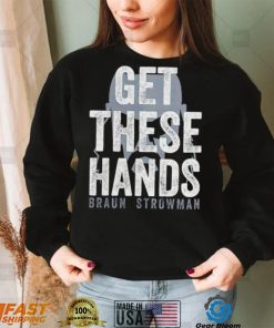 Braun Strowman get these hands T Shirt