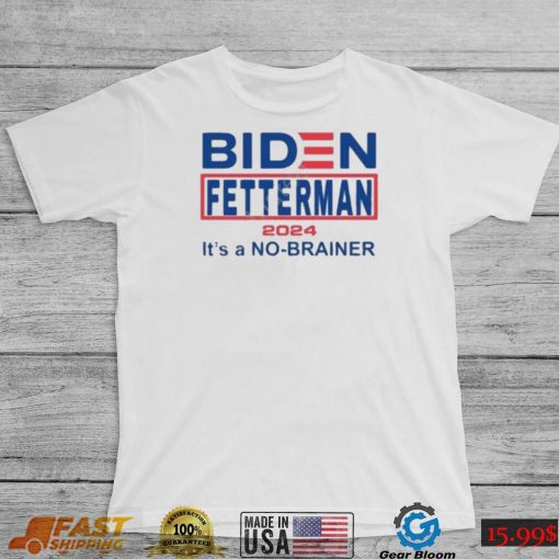 Official Biden Fetterman 2024 It’s A No Brainer Shirt