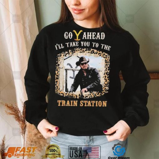 Official Go Ahead I’ll Take You To The Train Station Shirt