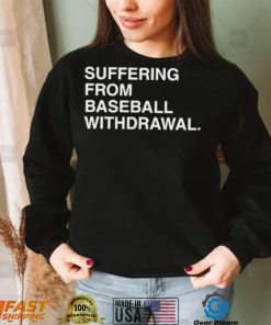 Official Suffering From Baseball Withdrawal Shirt