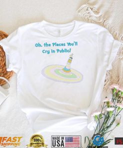 Oh the Places you’ll cry in public colorful shirt