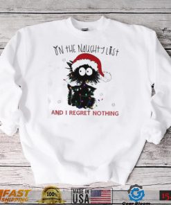 On The Naughty List And I Regret Nothing Funny Christmas Cat Shirt