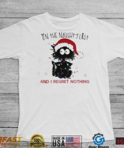 On The Naughty List And I Regret Nothing Funny Christmas Cat Shirt