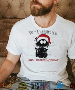 On The Naughty List And I Regret Nothing Funny Christmas Cat Shirt