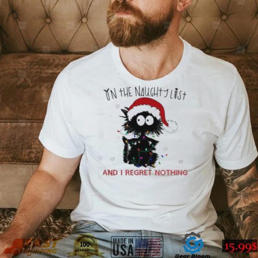 On The Naughty List And I Regret Nothing Funny Christmas Cat Shirt