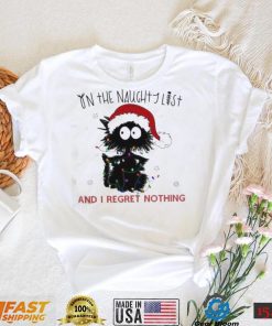 On The Naughty List And I Regret Nothing Funny Christmas Cat Shirt