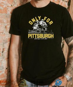 Only For Pittsburgh Always With Sid T Shirt