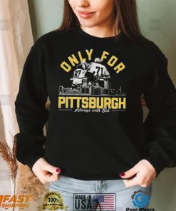 Only For Pittsburgh Always With Sid T Shirt