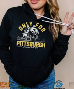 Only For Pittsburgh Always With Sid T Shirt