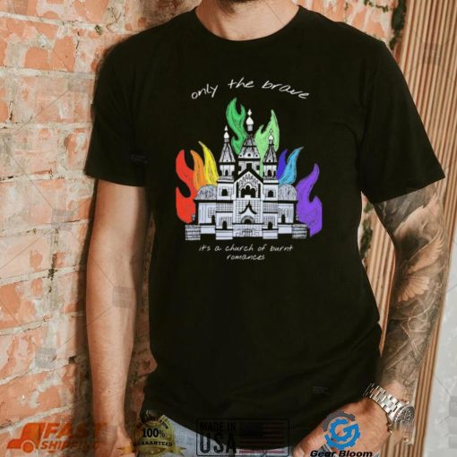 Only The Brave Louis Tomlinson Church Burnt Romances Shirt