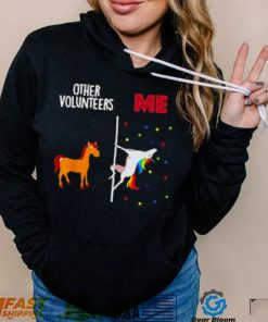 Other Volunteers Me Unicorn Shirt