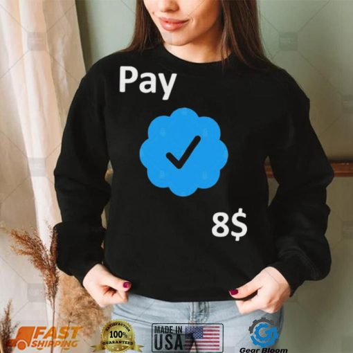 Pay 8$ – Your Feedback is appreciated T Shirt