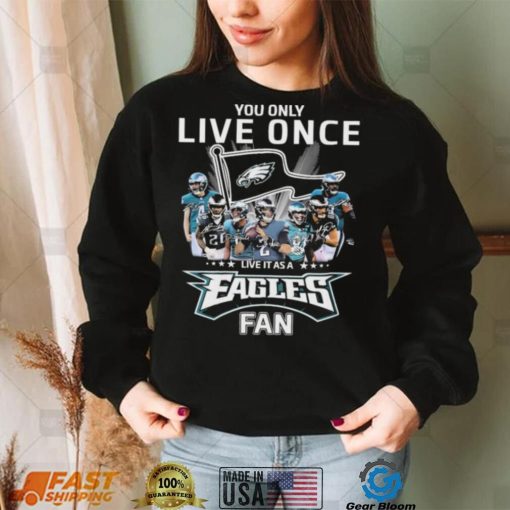 Philadelphia Eagles You Only Live Once Live It As A Eagles Fan Signatures Shirt