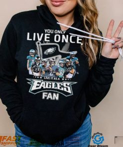 Philadelphia Eagles You Only Live Once Live It As A Eagles Fan Signatures Shirt