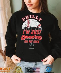 Philly I’m Just Dancing On My Own Baseball Philadelphia Skylines 2022 Shirt