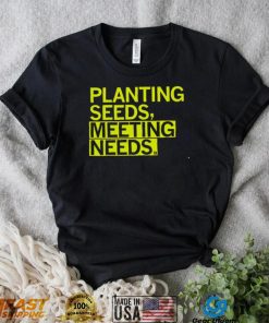 Planting seeds meeting needs 2022 shirt