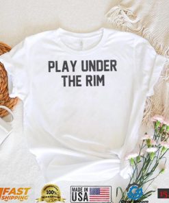 Play Under The Rim Shirt