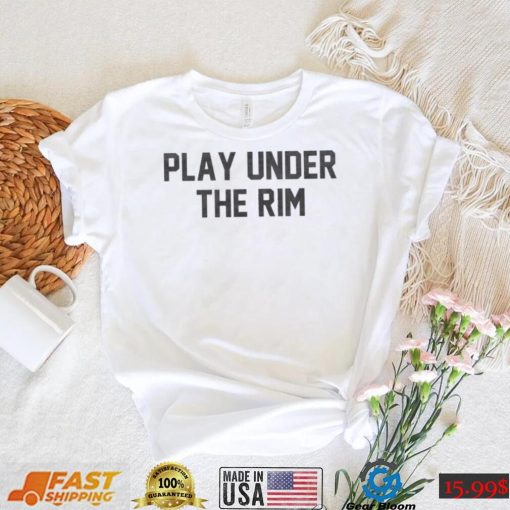 Play Under The Rim Shirt