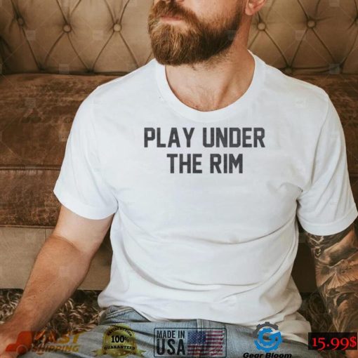 Play Under The Rim Shirt