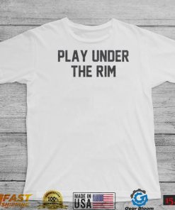 Play Under The Rim Shirt