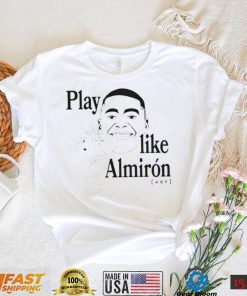 Play like almiron aof T Shirt