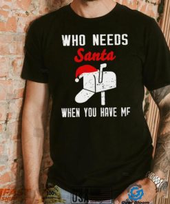 Postman Christmas who need Santa when you have me art shirt