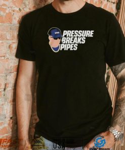 Pressure Breaks Pipes Shirt