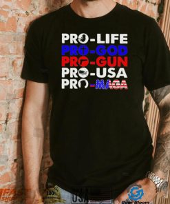 Pro Life Pro God Pro Gun Pro USA And Pro Maga Flag shirt