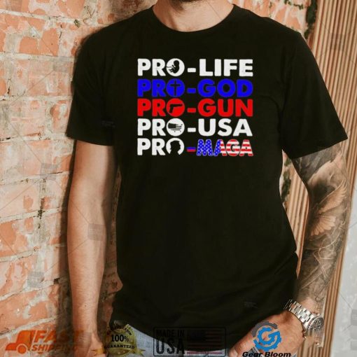 Pro Life Pro God Pro Gun Pro USA And Pro Maga Flag shirt