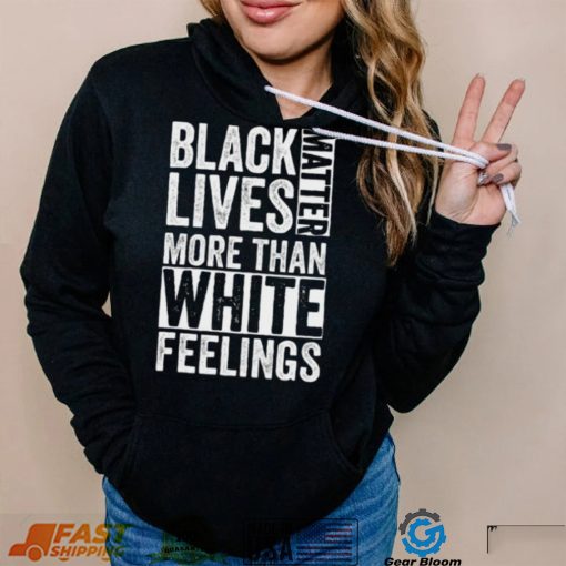 Kanye West White Lives Matter T shirt, Black Lives Matter More Than White Feelings T shirt