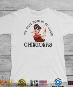 You were born to do cosas Chingonas T Shirt