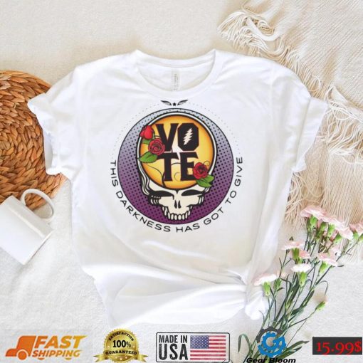 Grateful Dead Vote Darkness Got Give Shirt