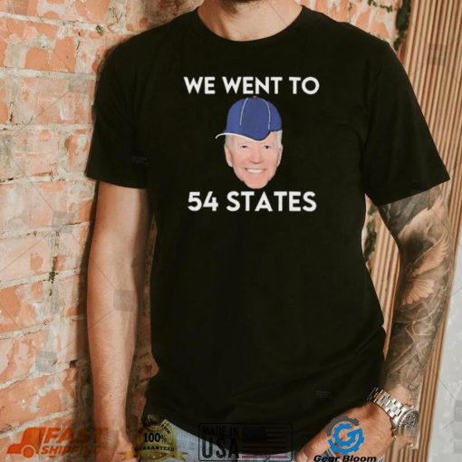 We Went To 54 States, Funny President Biden Gaff 2022 shirt