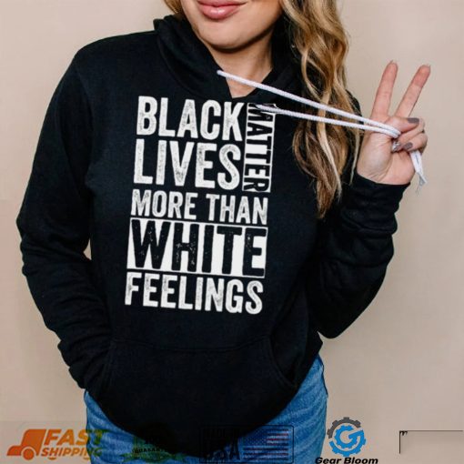 Kanye West White Lives Matter T shirt, Black Lives Matter More Than White Feelings T shirt