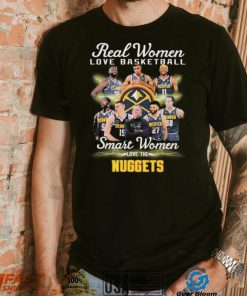 Real Women Love Basketball Smart Women Love The Denver Nuggets Signatures Shirt