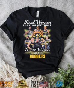 Real Women Love Basketball Smart Women Love The Denver Nuggets Signatures Shirt