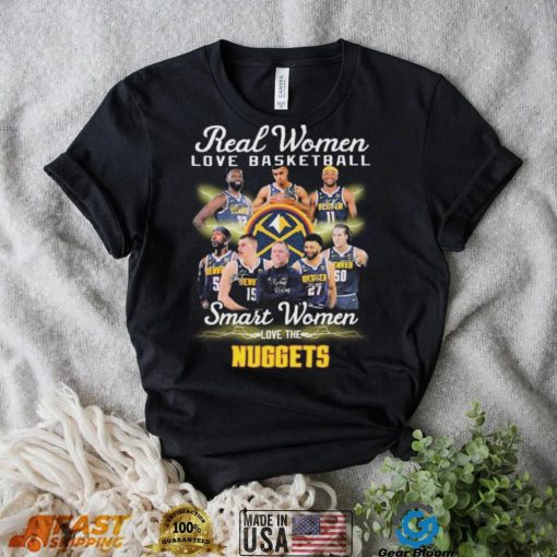 Real Women Love Basketball Smart Women Love The Denver Nuggets Signatures Shirt