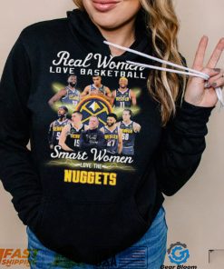 Real Women Love Basketball Smart Women Love The Denver Nuggets Signatures Shirt