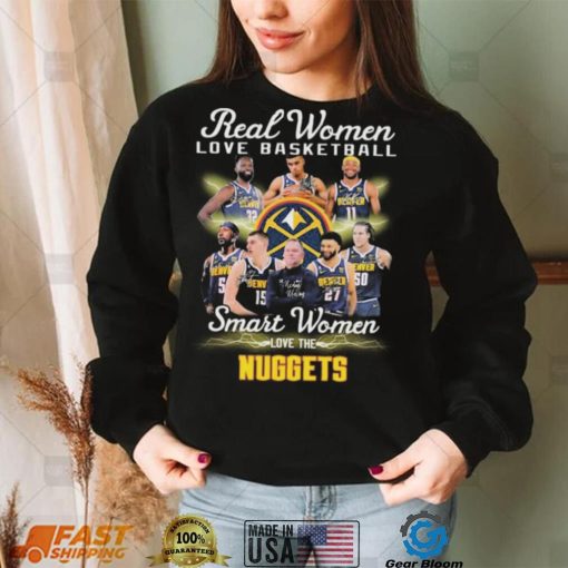 Real Women Love Basketball Smart Women Love The Denver Nuggets Signatures Shirt