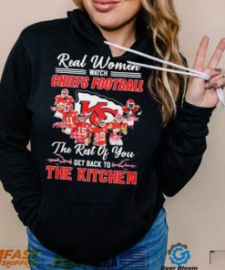 Real Women Watch Chiefs Football The Rest Of You Get Back To The Kitchen Shirt