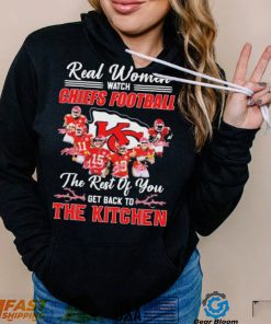 Real Women Watch Chiefs Football The Rest Of You Get Back To The Kitchen Signatures Shirt